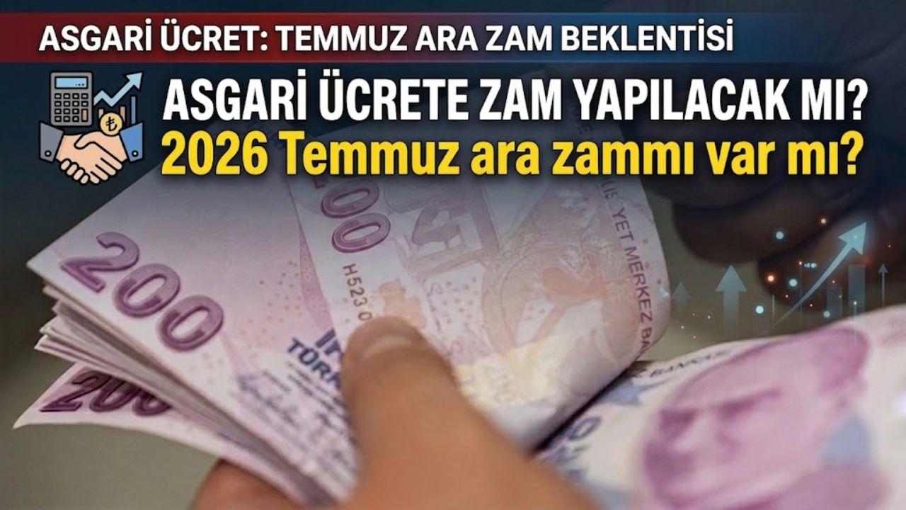 Asgari ücrete zam yapılacak mı? 2026 Temmuz ara zammı var mı? İşte merak edilenler